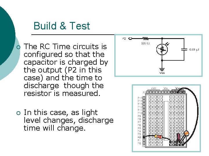 Build & Test ¡ The RC Time circuits is configured so that the capacitor