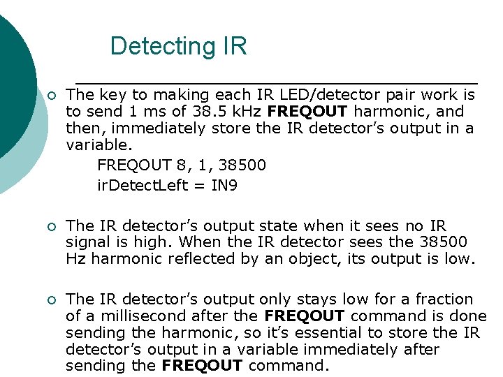 Detecting IR ¡ The key to making each IR LED/detector pair work is to