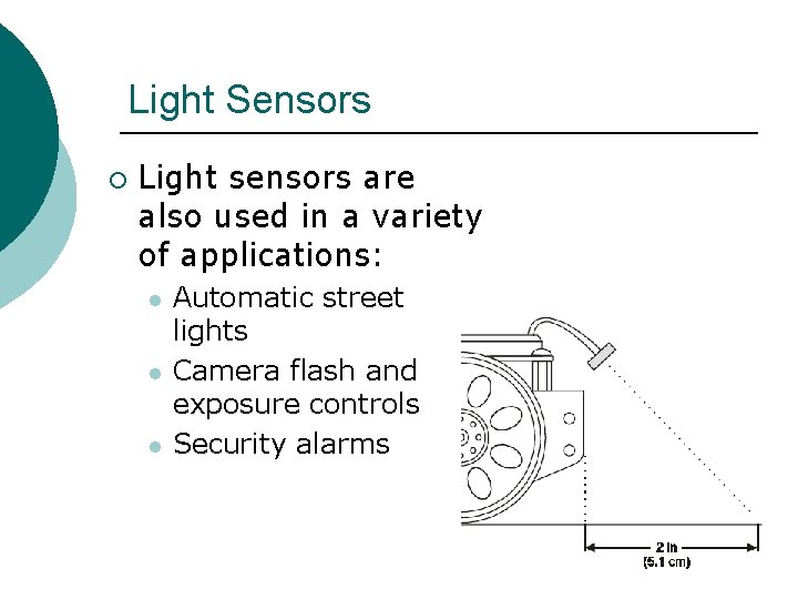 Light Sensors ¡ Light sensors are also used in a variety of applications: l