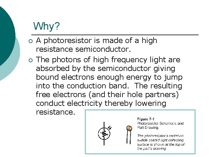 Why? ¡ ¡ A photoresistor is made of a high resistance semiconductor. The photons