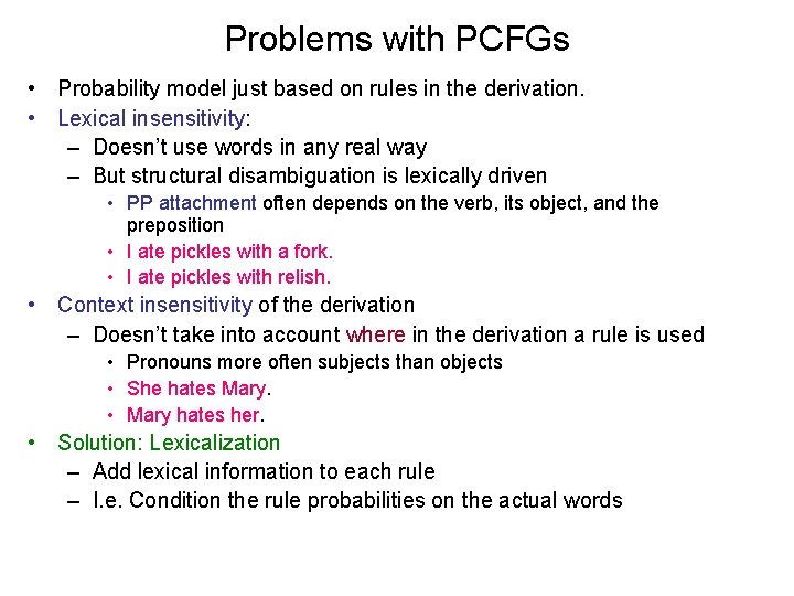Problems with PCFGs • Probability model just based on rules in the derivation. •