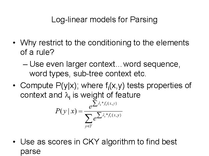 Log-linear models for Parsing • Why restrict to the conditioning to the elements of