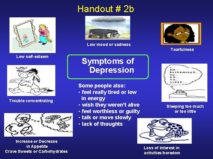 Handout # 2 b Low mood or sadness Tearfulness Low self-esteem Trouble concentrating Increase