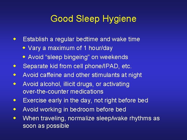 Good Sleep Hygiene w Establish a regular bedtime and wake time w Vary a