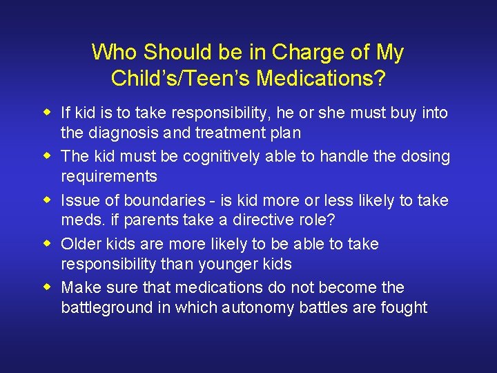 Who Should be in Charge of My Child’s/Teen’s Medications? w If kid is to