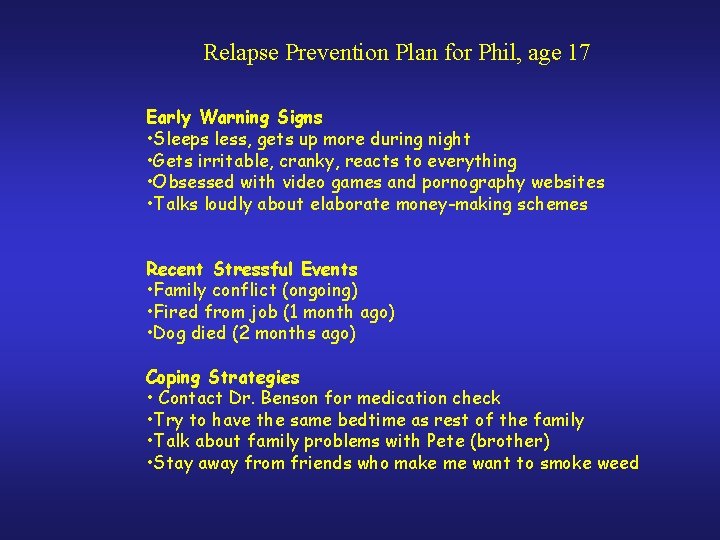 Relapse Prevention Plan for Phil, age 17 Early Warning Signs • Sleeps less, gets