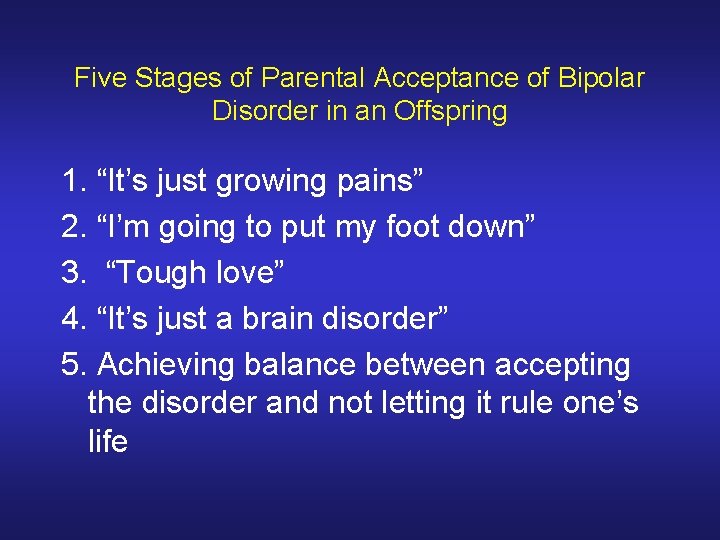 Five Stages of Parental Acceptance of Bipolar Disorder in an Offspring 1. “It’s just