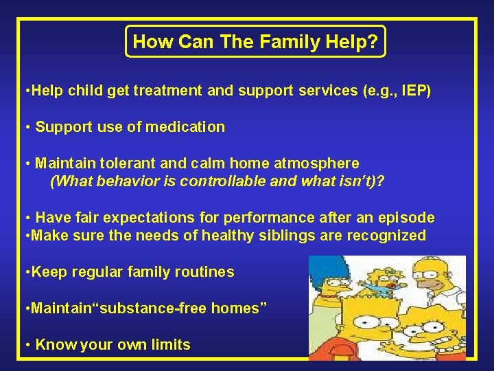 How Can The Family Help? • Help child get treatment and support services (e.