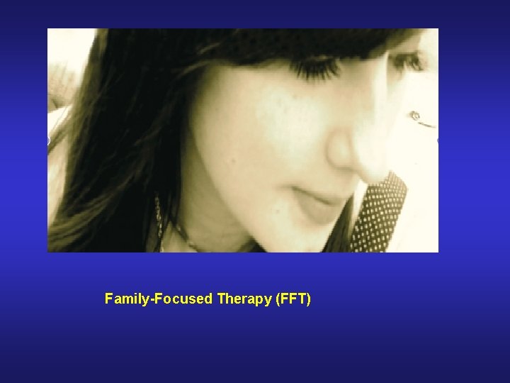Family-Focused Therapy (FFT) 
