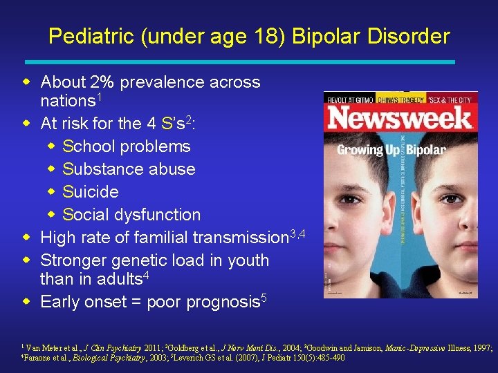 Pediatric (under age 18) Bipolar Disorder w About 2% prevalence across nations 1 w