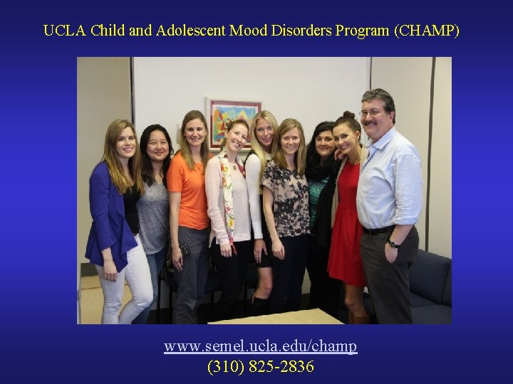 UCLA Child and Adolescent Mood Disorders Program (CHAMP) www. semel. ucla. edu/champ (310) 825