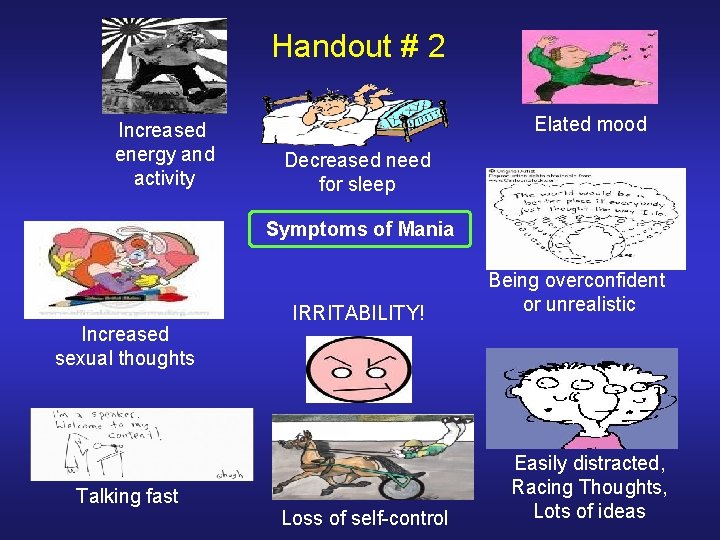 Handout # 2 Increased energy and activity Elated mood Decreased need for sleep Symptoms