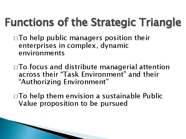 Functions of the Strategic Triangle � To help public managers position their enterprises in