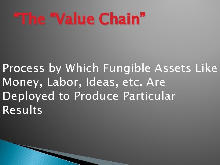 “The “Value Chain” Process by Which Fungible Assets Like Money, Labor, Ideas, etc. Are