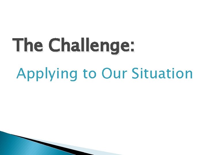 The Challenge: Applying to Our Situation 