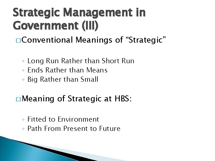 Strategic Management in Government (III) � Conventional Meanings of “Strategic” ◦ Long Run Rather