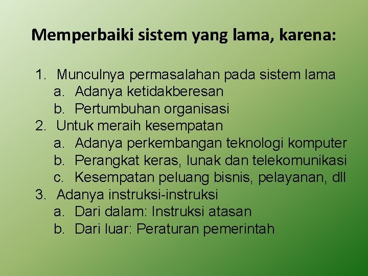 Memperbaiki sistem yang lama, karena: 1. Munculnya permasalahan pada sistem lama a. Adanya ketidakberesan