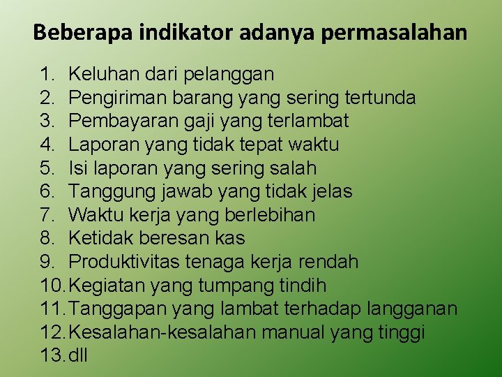 Beberapa indikator adanya permasalahan 1. Keluhan dari pelanggan 2. Pengiriman barang yang sering tertunda