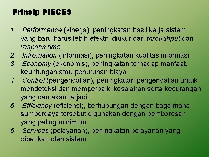 Prinsip PIECES 1. Performance (kinerja), peningkatan hasil kerja sistem yang baru harus lebih efektif,