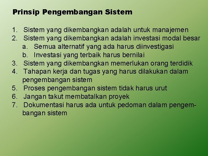 Prinsip Pengembangan Sistem 1. Sistem yang dikembangkan adalah untuk manajemen 2. Sistem yang dikembangkan