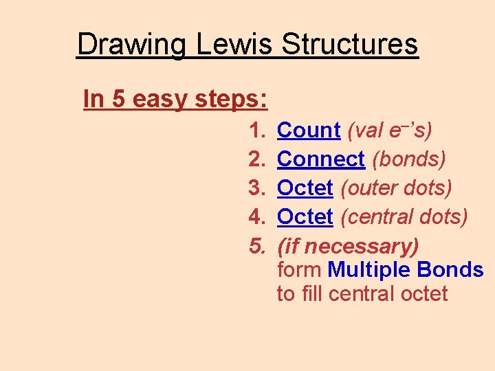 Drawing Lewis Structures In 5 easy steps: 1. 2. 3. 4. 5. Count (val