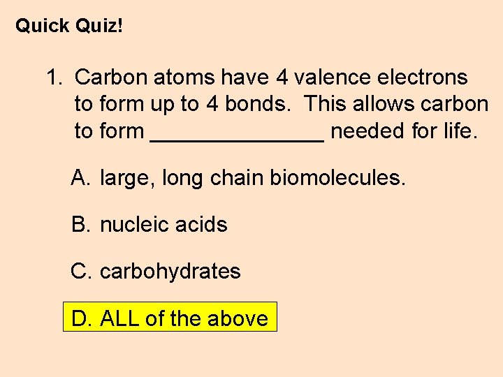 Quick Quiz! 1. Carbon atoms have 4 valence electrons to form up to 4