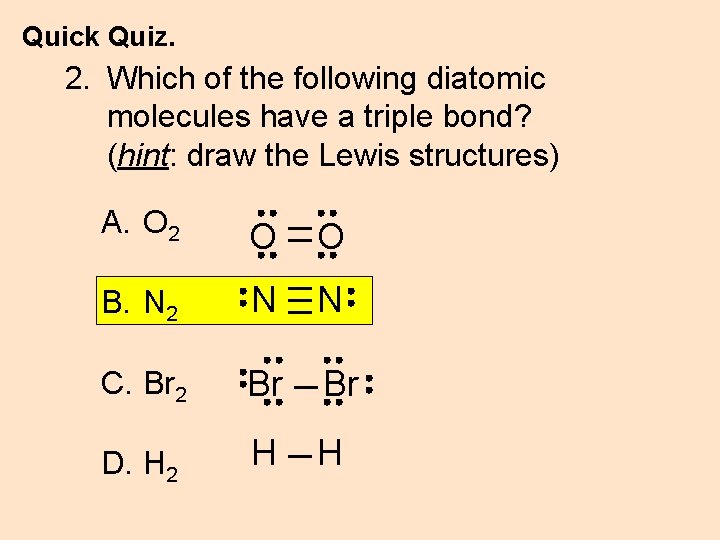 Quick Quiz. 2. Which of the following diatomic molecules have a triple bond? (hint: