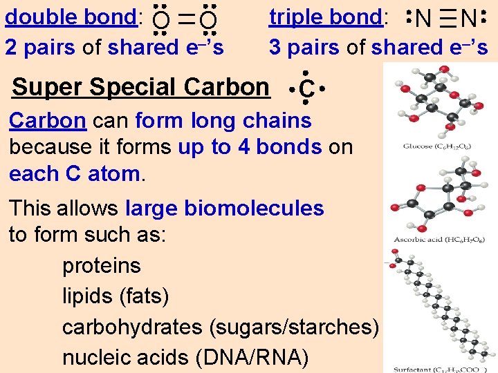 double bond: O O 2 pairs of shared e–’s triple bond: N N 3