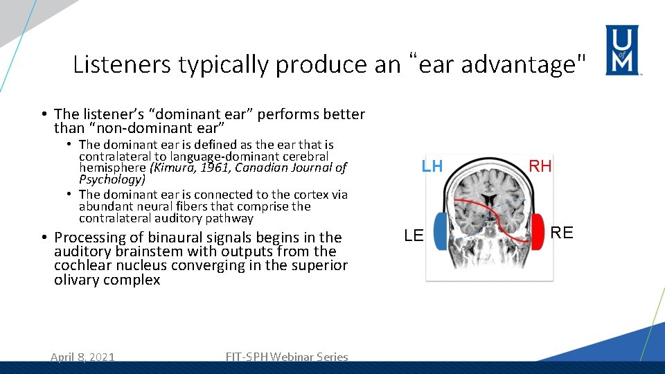 Listeners typically produce an “ear advantage" • The listener’s “dominant ear” performs better than