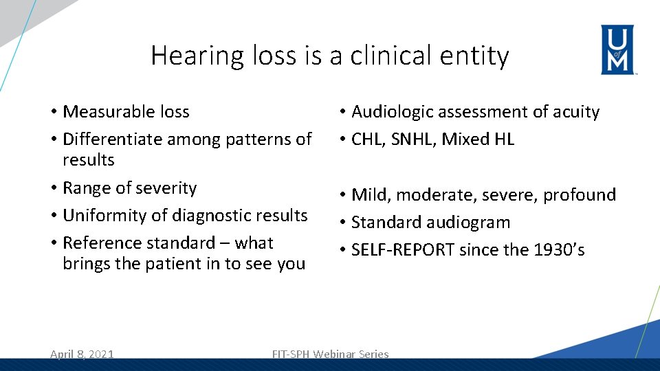 Hearing loss is a clinical entity • Measurable loss • Differentiate among patterns of