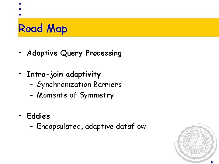 Road Map • Adaptive Query Processing • Intra-join adaptivity – Synchronization Barriers – Moments