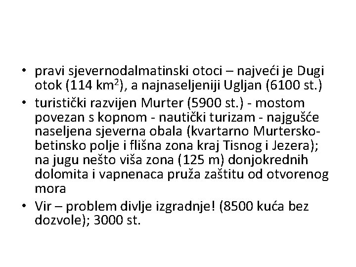  • pravi sjevernodalmatinski otoci – najveći je Dugi otok (114 km 2), a