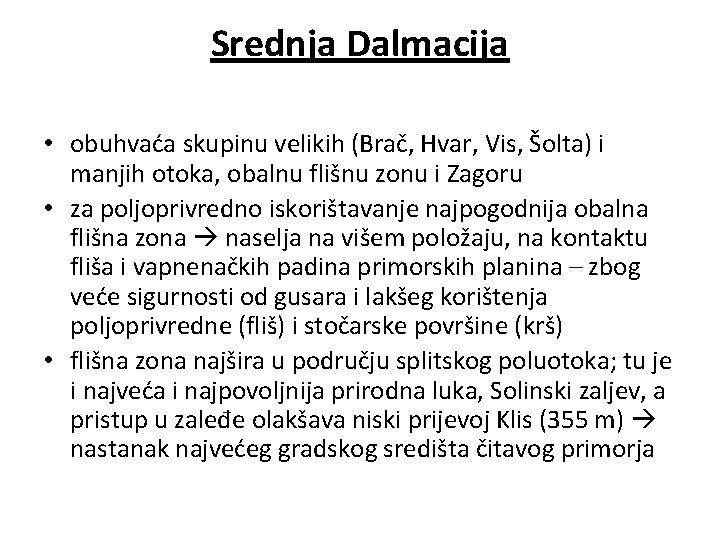 Srednja Dalmacija • obuhvaća skupinu velikih (Brač, Hvar, Vis, Šolta) i manjih otoka, obalnu