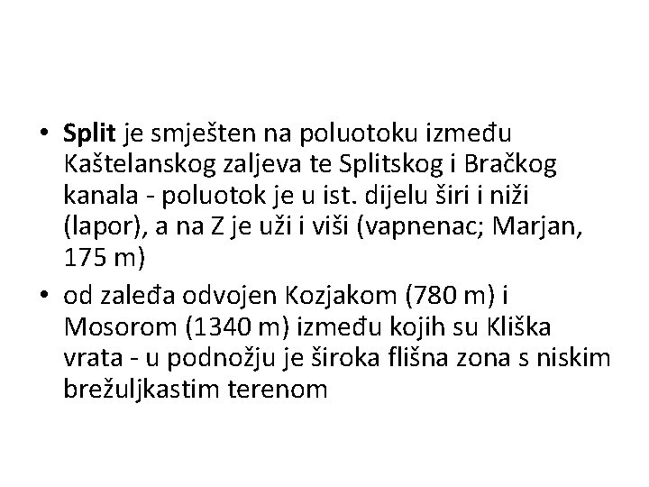  • Split je smješten na poluotoku između Kaštelanskog zaljeva te Splitskog i Bračkog