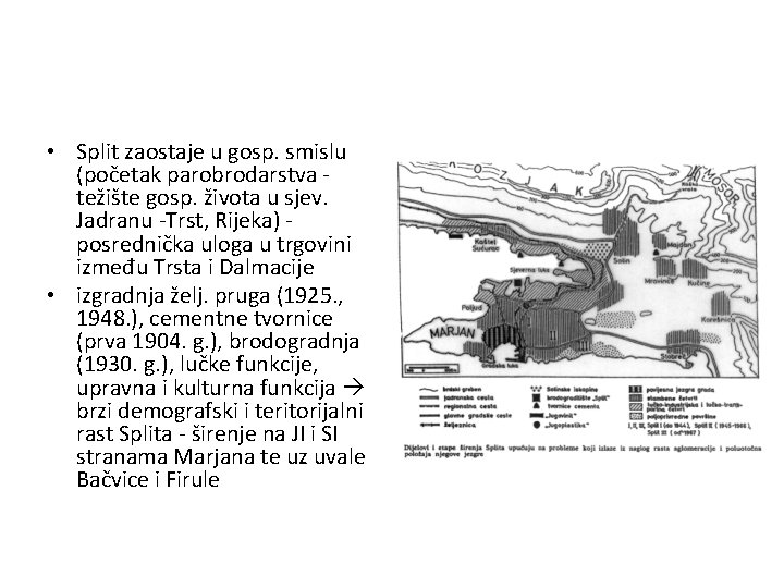  • Split zaostaje u gosp. smislu (početak parobrodarstva težište gosp. života u sjev.