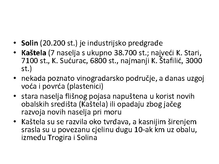  • Solin (20. 200 st. ) je industrijsko predgrađe • Kaštela (7 naselja