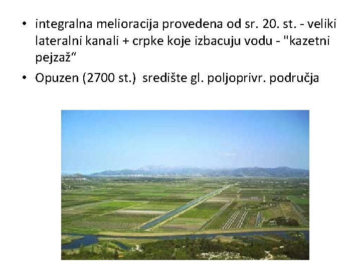  • integralna melioracija provedena od sr. 20. st. - veliki lateralni kanali +