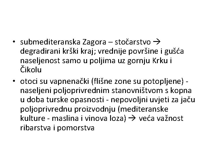  • submediteranska Zagora – stočarstvo degradirani krški kraj; vrednije površine i gušća naseljenost