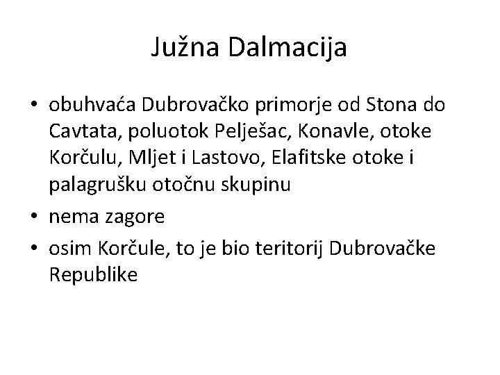 Južna Dalmacija • obuhvaća Dubrovačko primorje od Stona do Cavtata, poluotok Pelješac, Konavle, otoke