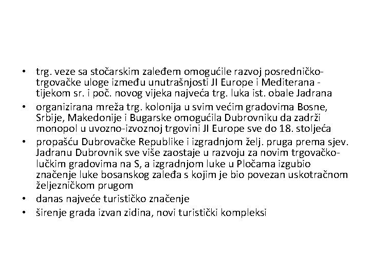  • trg. veze sa stočarskim zaleđem omogućile razvoj posredničkotrgovačke uloge između unutrašnjosti JI