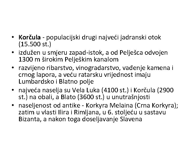  • Korčula - populacijski drugi najveći jadranski otok (15. 500 st. ) •