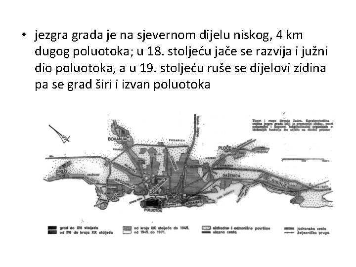  • jezgra grada je na sjevernom dijelu niskog, 4 km dugog poluotoka; u