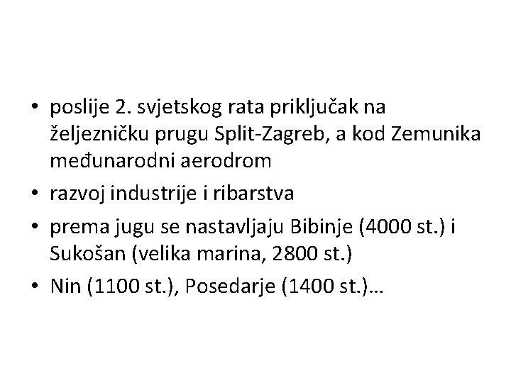  • poslije 2. svjetskog rata priključak na željezničku prugu Split-Zagreb, a kod Zemunika