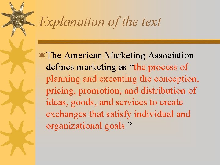 Explanation of the text ¬The American Marketing Association defines marketing as “the process of