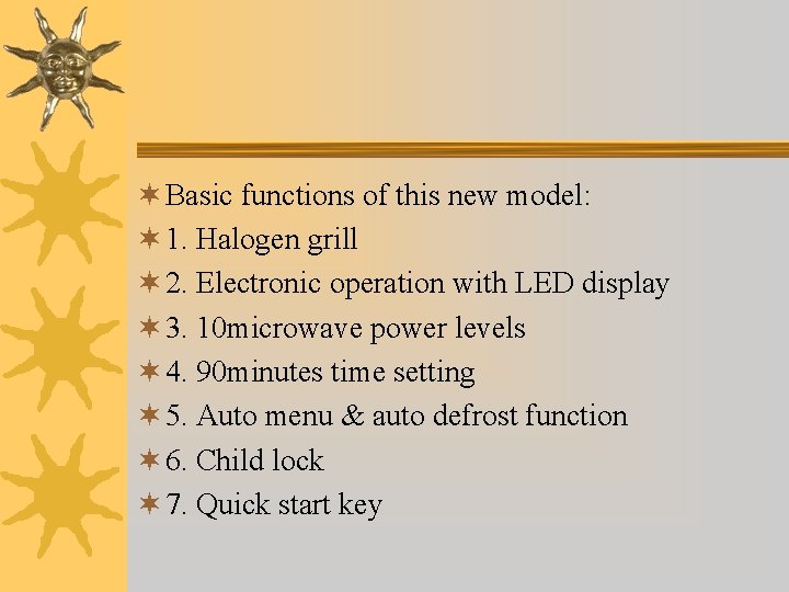 ¬ Basic functions of this new model: ¬ 1. Halogen grill ¬ 2. Electronic