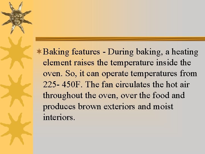 ¬Baking features - During baking, a heating element raises the temperature inside the oven.