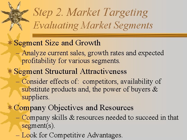 Step 2. Market Targeting Evaluating Market Segments ¬Segment Size and Growth – Analyze current