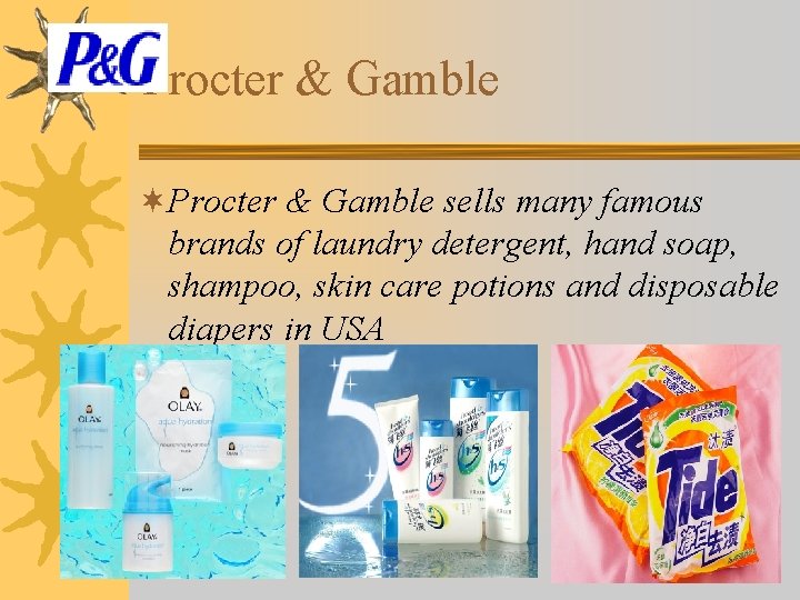 Procter & Gamble ¬Procter & Gamble sells many famous brands of laundry detergent, hand