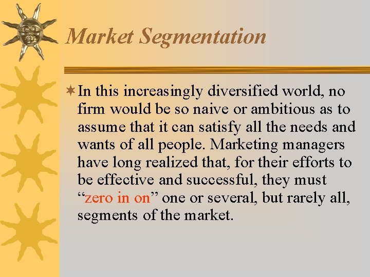 Market Segmentation ¬In this increasingly diversified world, no firm would be so naive or