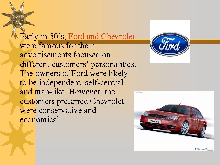 ¬ Early in 50’s, Ford and Chevrolet were famous for their advertisements focused on